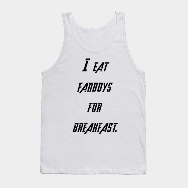 I eat fanboys for breakfast. Tank Top by IEatFanBoys
